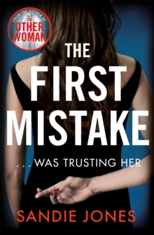 The First Mistake: The wife, the husband and the best friend – you can’t trust anyone in this page-turning, unputdownable thriller