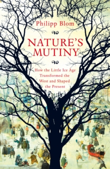 Image for Nature's mutiny  : how the Little Ice Age transformed the west and shaped the present