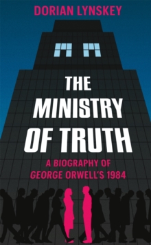 Image for The ministry of truth  : a biography of George Orwell's 1984