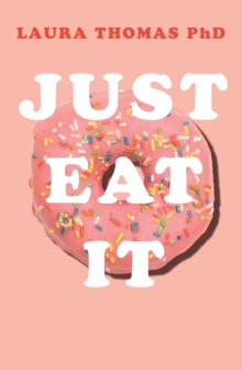 Image for Just eat it  : how intuitive eating can help you get your shit together around food