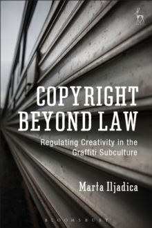 Image for Copyright Beyond Law: Regulating Creativity in the Graffiti Subculture