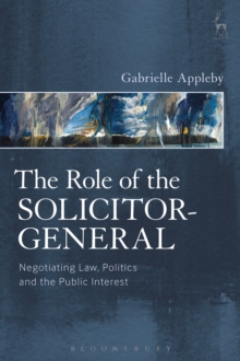Image for The role of the solicitor-general: negotiating law, politics and the public interest
