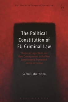 Image for The political constitution of EU criminal law  : choices of legal basis and their consequences in the new constitutional framework