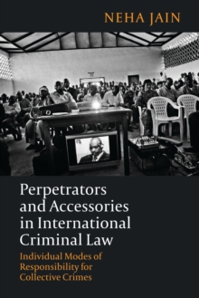Image for Perpetrators and accessories in international criminal law  : individual modes of responsibility for collective crimes
