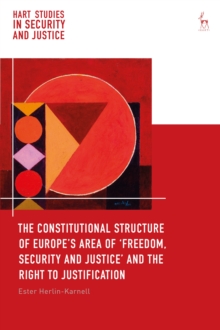 Image for The constitutional structure of Europe's area of 'freedom, security and justice' and the right to justification