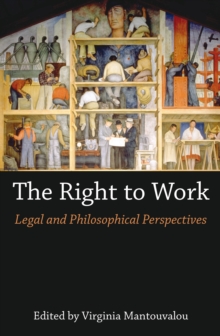 Image for The right to work  : legal and philosophical perspectives