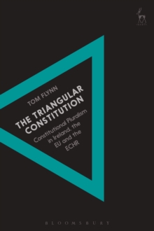 Image for The triangular constitution  : constitutional pluralism in ireland, the EU and the ECHR