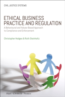 Ethical Business Practice and Regulation: A Behavioural and Values-Based Approach to Compliance and Enforcement