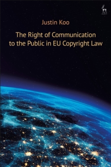 The Right of Communication to the Public in EU Copyright Law