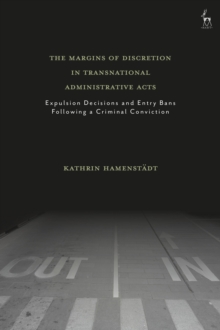 The Margins of Discretion in Transnational Administrative Acts: Expulsion Decisions and Entry Bans Following a Criminal Conviction