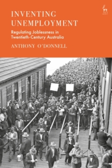 Image for Inventing Unemployment: Regulating Joblessness in Twentieth-Century Australia