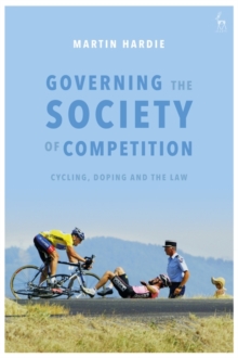 Image for Governing the Society of Competition: Cycling, Doping, and the Law