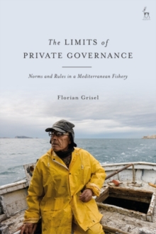 Image for The Limits of Private Governance: Norms and Rules in a Mediterranean Fishery