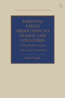 Parental Child Abduction to Islamic Law Countries: A Child Rights Analysis of the Legal Framework