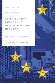 Image for Cybersecurity, Privacy and Data Protection in EU Law: A Law, Policy and Technology Analysis