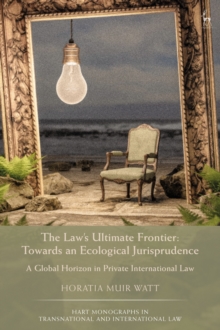 The Law’s Ultimate Frontier: Towards an Ecological Jurisprudence: A Global Horizon in Private International Law