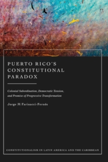 Image for Puerto Rico's Constitutional Paradox: Colonial Subordination, Democratic Tension, and Promise of Progressive Transformation