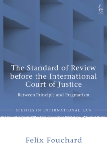Image for The Standard of Review before the International Court of Justice : Between Principle and Pragmatism: Between Principle and Pragmatism