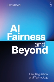 Image for AI Fairness and Beyond : Law, Regulation, and Technology
