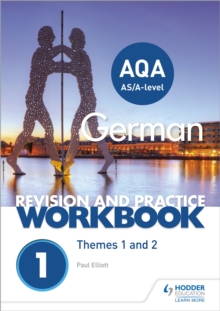 AQA A-level German revision and practice workbook  : themes 1 and 2 - Elliott, Paul