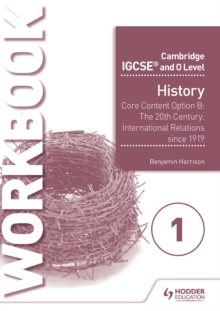 Image for Cambridge IGCSE and O Level History Workbook 1 - Core content Option B: The 20th century: International Relations since 1919