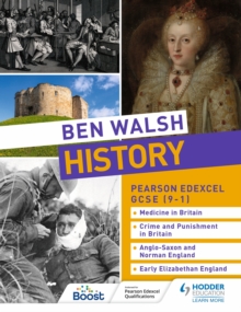 Image for Ben Walsh History: Pearson Edexcel GCSE (9–1): Medicine in Britain, Crime and Punishment in Britain, Anglo-Saxon and Norman England and Early Elizabethan England