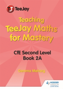 Image for Teaching TeeJay Maths for Mastery: CfE Second Level Book 2 A