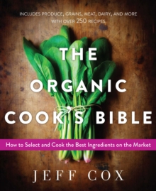 Image for The organic cook's bible: how to select and cook the best ingredients on the market