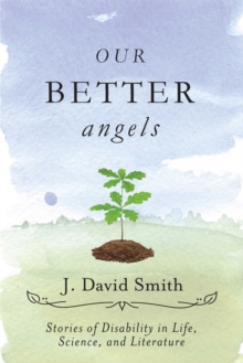 Image for Our Better Angels: Stories of Disability in Life, Science, and Literature.