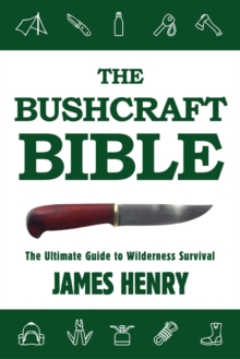 Image for The bushcraft bible: the ultimate guide to wilderness survival