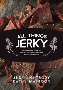 Image for All things jerky: the definitive guide to making delicious jerky and dried snack offerings