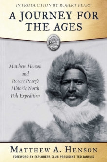 Image for A journey for the ages: Matthew Henson and Robert Peary's historic North Pole expedition