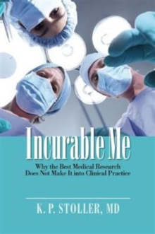 Image for Incurable me  : why the best medical research does not make it into clinical practice