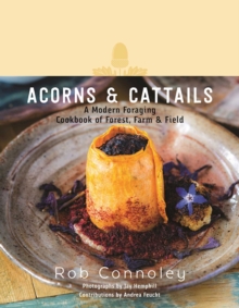Image for Acorns & Cattails: A Modern Foraging Cookbook of Forest, Farm & Field
