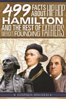 Image for 499 Facts about Hip-Hop Hamilton and the Rest of America's Founding Fathers