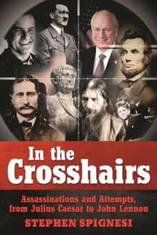 Image for In the Crosshairs: Famous Assassinations and Attempts from Julius Caesar to John Lennon