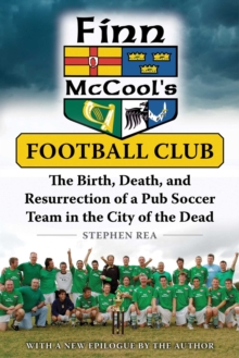 Image for Finn McCool's Football Club: The Birth, Death, and Resurrection of a Pub Soccer Team in the City of the Dead