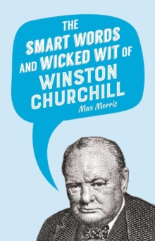 Image for The Smart Words and Wicked Wit of Winston Churchill
