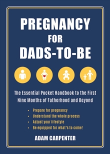 Image for Pregnancy for Dads-to-Be: The Essential Pocket Handbook to the First Nine Months of Fatherhood and Beyond