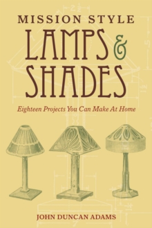 Image for Mission Style Lamps and Shades: Eighteen Projects You Can Make at Home