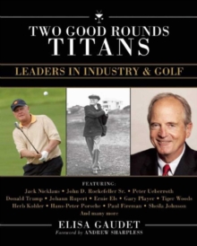 Image for Two Good Rounds Titans: Leaders in Industry & Golf