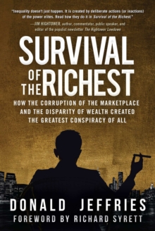 Image for Survival of the Richest: How the Corruption of the Marketplace and the Disparity of Wealth Created the Greatest Conspiracy of All