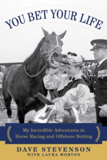 Image for You Bet Your Life: My Incredible Adventures in Horse Racing and Offshore Betting
