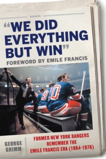 Image for We Did Everything But Win: Former New York Rangers Remember the Emile Francis Era (1964-1976)