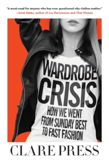 Image for Wardrobe Crisis : How We Went from Sunday Best to Fast Fashion