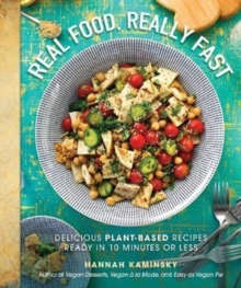 Image for Real Food, Really Fast : Delicious Plant-Based Recipes Ready in 10 Minutes or Less