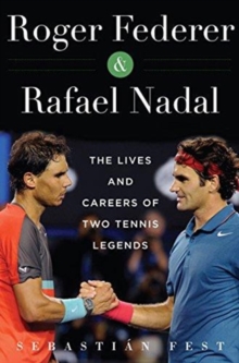 Image for Roger Federer and Rafael Nadal : The Lives and Careers of Two Tennis Legends