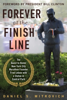 Image for Forever at the Finish Line: The Quest to Honor New York City Marathon Founder Fred Lebow with a Statue in Central Park