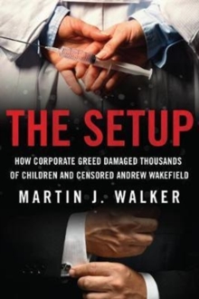 Image for The Setup : How Corporate Greed Damaged Thousands of Children and Censored Andrew Wakefield