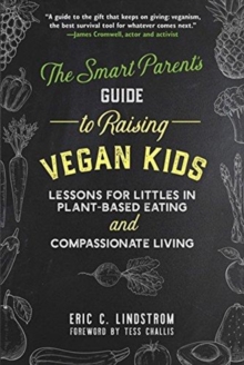 Image for The Smart Parent's Guide to Raising Vegan Kids : Lessons for Littles in Plant-Based Eating and Compassionate Living